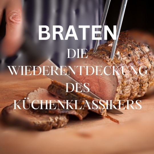 AUSGEBUCHT  BRATEN: DIE WIEDERENTDECKUNG DES KÜCHENKLASSIKERS  Do. 27.02.2025 von 18:00 - 22:30 Uhr