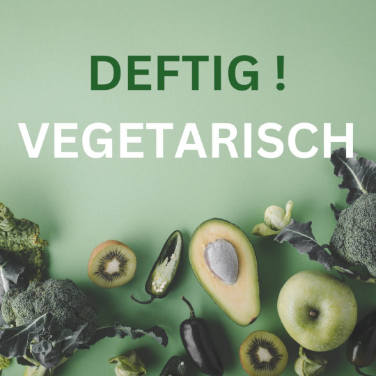 Deftig Vegetarisch am Fr.  25.10.2024 von 17:00 - 21:30 Uhr