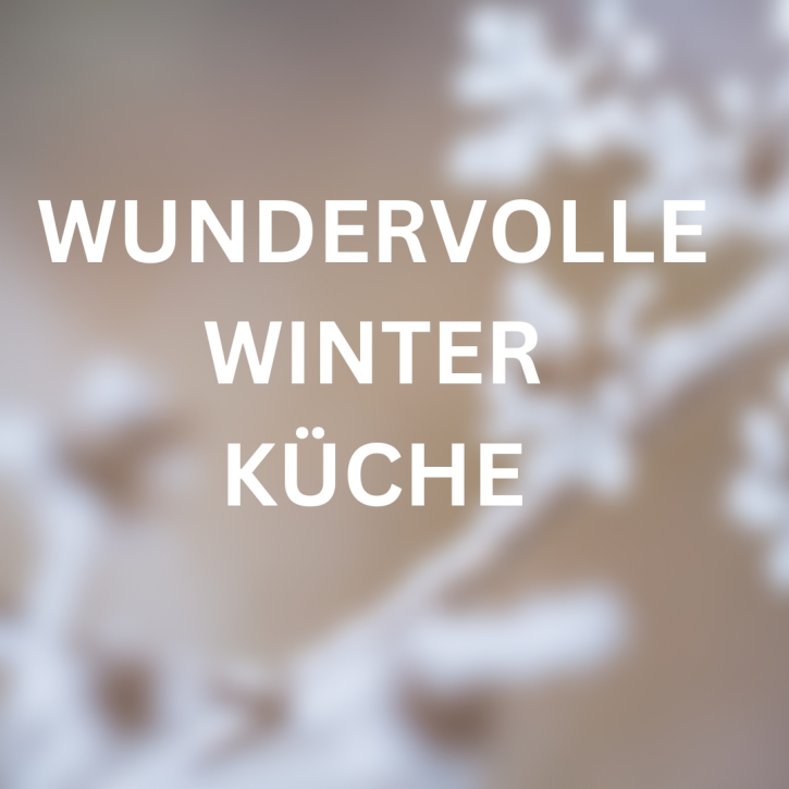 Wundervolle Winterküche Do.09.01.2025 von 18:00 - 22:30 Uhr